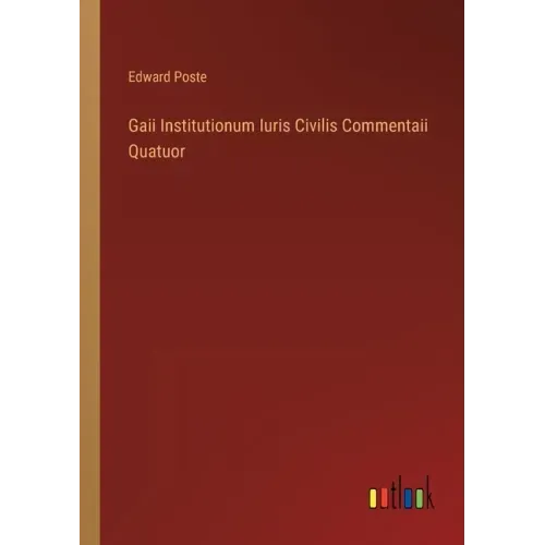 Gaii Institutionum Iuris Civilis Commentaii Quatuor