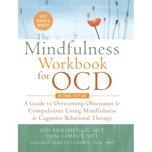 The Mindfulness Workbook for OCD: A Guide to Overcoming Obsessions and Compulsions Using Mindfulness and Cognitive Behavioral Therapy (A New Harbinger