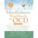 The Mindfulness Workbook for OCD: A Guide to Overcoming Obsessions and Compulsions Using Mindfulness and Cognitive Behavioral Therapy (A New Harbinger
