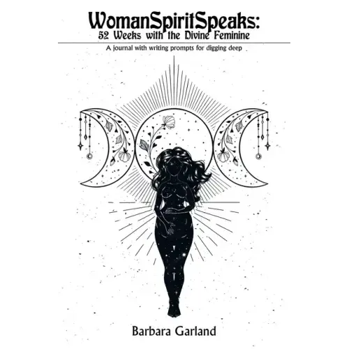 Womanspiritspeaks: 52 Weeks with the Divine Feminine: A Journal with Writing Prompts for Digging Deep