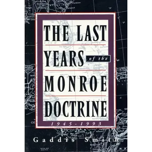 The Last Years of the Monroe Doctrine: 1945-1993