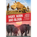 Ivory, Horn and Blood: Behind the Elephant and Rhinoceros Poaching Crisis