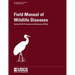 Field Manual of Wildlife Diseases - General Field Procedures and Diseases of Birds
