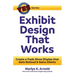 Exhibit Design That Works: Create a Trade Show Display that Gets Noticed & Gains Clients