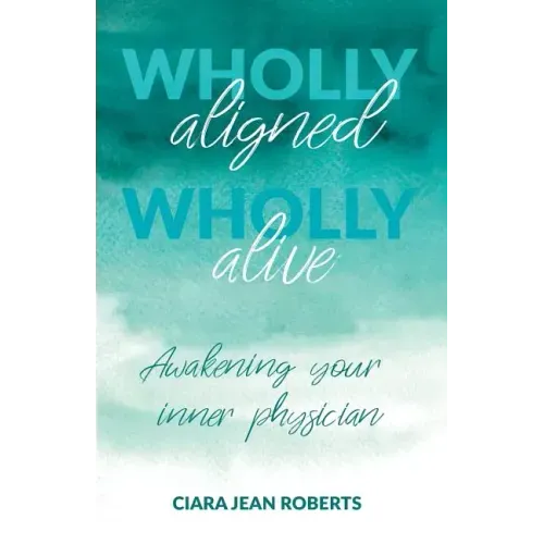 Wholly Aligned, Wholly Alive: Awakening your inner physician