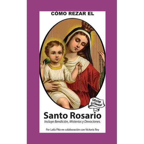 Como Rezar El Rosario - Incluye Bendición a mi Rosario, Oraciones y Misterios: Edición Estándar