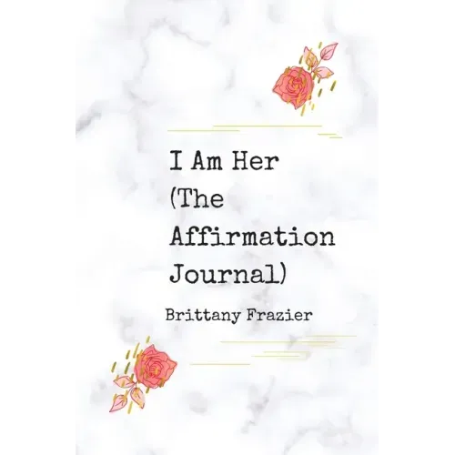I Am Her: The Affirmation Journal