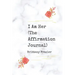 I Am Her: The Affirmation Journal