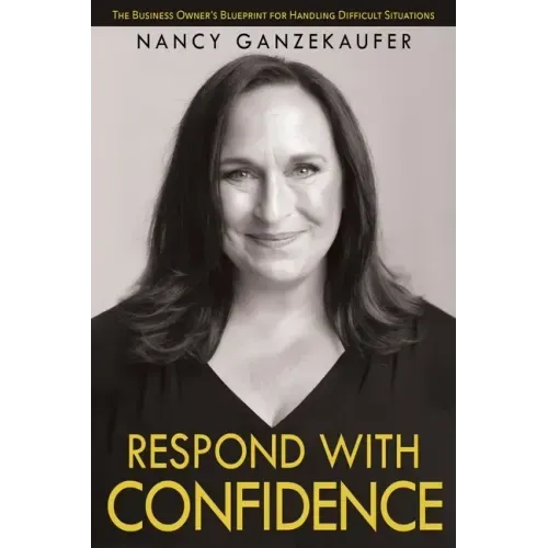 Respond with Confidence: The Business Owner's Blueprint for Handling Difficult Situations