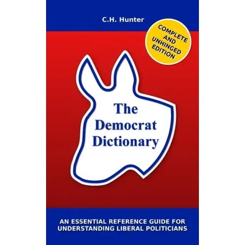 The Democrat Dictionary: An Essential Reference Guide for Understanding Liberal Politicians