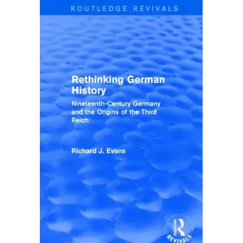 Rethinking German History (Routledge Revivals): Nineteenth-Century Germany and the Origins of the Third Reich