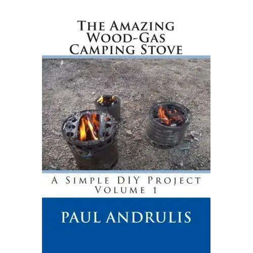 The Amazing Wood-Gas Camping Stove: A Simple DIY Project