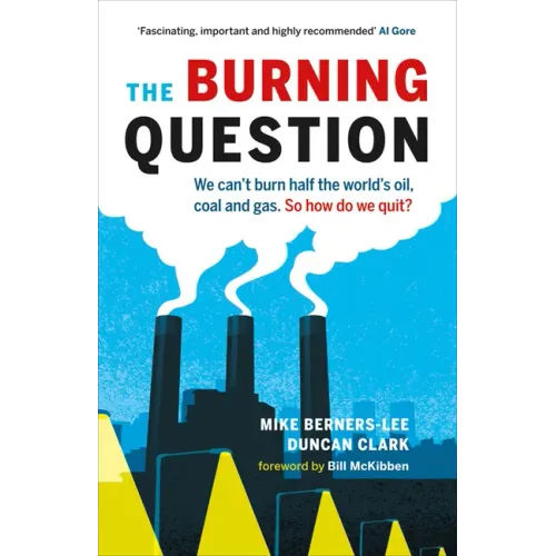 The Burning Question: We Can't Burn Half the World's Oil, Coal, and Gas. So How Do We Quit?