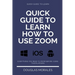 Quick Guide to Lern How to Use Zoom (English Version): Step by Step to Get the Most Out of the Zoom App and Connect in a Better Way