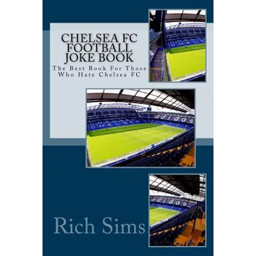CHELSEA FC Football Joke Book: The Best Book For Those Who Hate Chelsea FC
