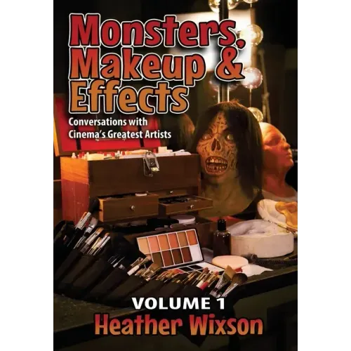 Monsters, Makeup & Effects: Conversations with Cinema's Greatest Artists