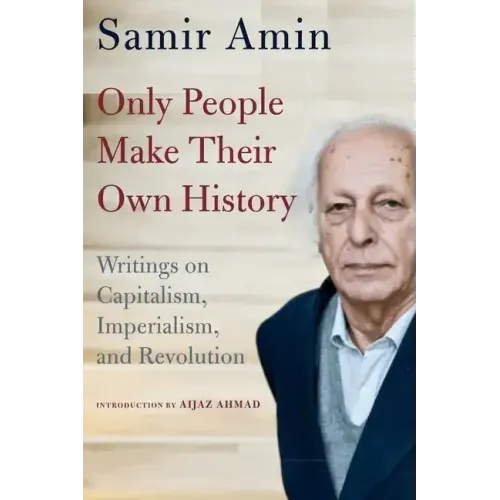 Only People Make Their Own History: Writings on Capitalism, Imperialism, and Revolution