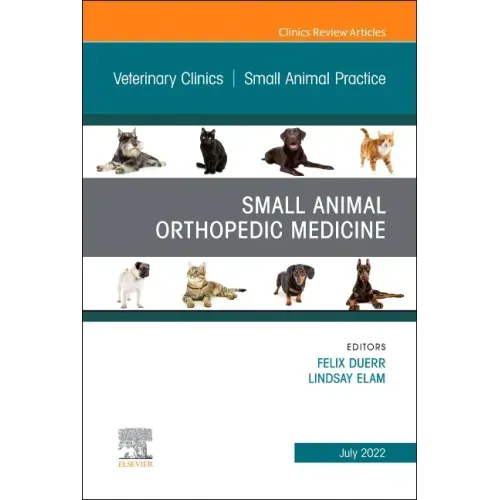 Small Animal Orthopedic Medicine, an Issue of Veterinary Clinics of North America: Small Animal Practice: Volume 52-4