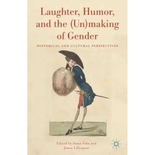 Laughter, Humor, and the (Un)Making of Gender: Historical and Cultural Perspectives