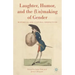 Laughter, Humor, and the (Un)Making of Gender: Historical and Cultural Perspectives