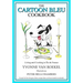 The Cartoon Bleu Cookbook: Living and Cooking in Ile de France