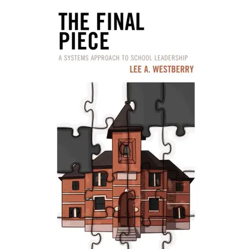 The Final Piece: A Systems Approach to School Leadership