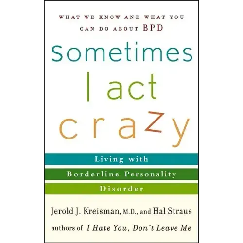 Sometimes I Act Crazy: Living with Borderline Personality Disorder