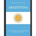 Argentina: La historia y legado de la nación desde la época colonial hasta la actualidad