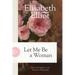 Let Me Be a Woman: Notes to My Daughter on the Meaning of Womanhood
