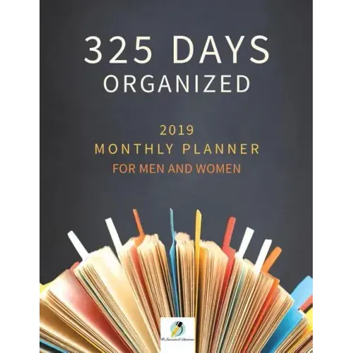 325 Days Organized 2019 Monthly Planner for Men and Women