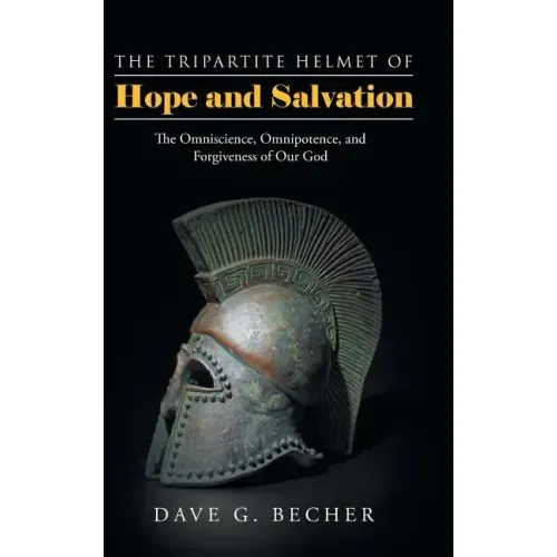 The Tripartite Helmet of Hope and Salvation: The Omniscience, Omnipotence, and Forgiveness of Our God