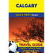 Calgary Travel Guide (Quick Trips Series): Sights, Culture, Food, Shopping & Fun