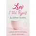 Lies I Told Myself, and Other Truths: How to Squash the Mental Monsters and Live Your Dreams