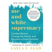 Me and White Supremacy: Combat Racism, Change the World, and Become a Good Ancestor