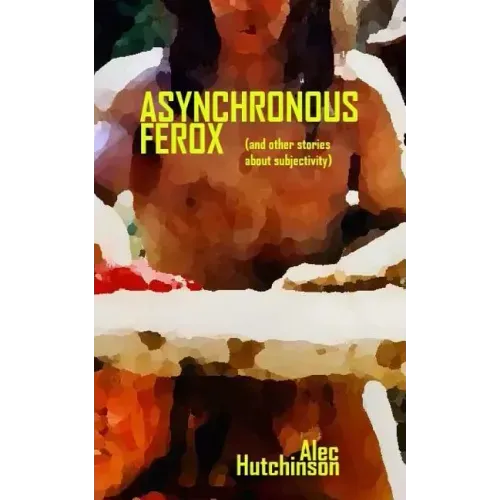 Asynchronous Ferox: (and other stories about subjectivity)