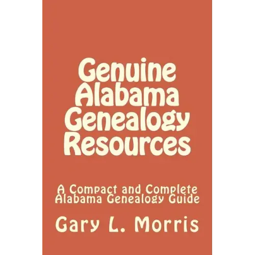 Genuine Alabama Genealogy Resources: A Compact and Complete Alabama Genealogy Guide