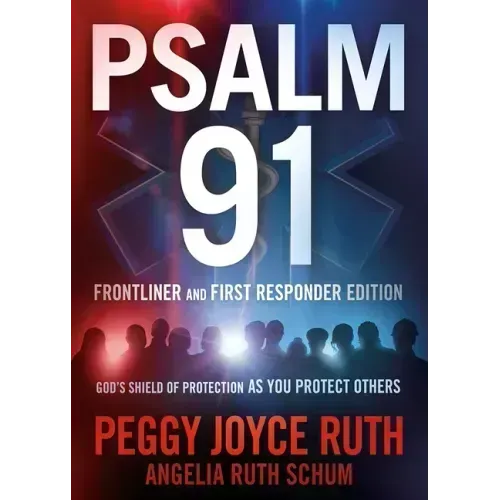 Psalm 91 Frontliner and First Responder Edition: God's Shield of Protection as You Protect Others