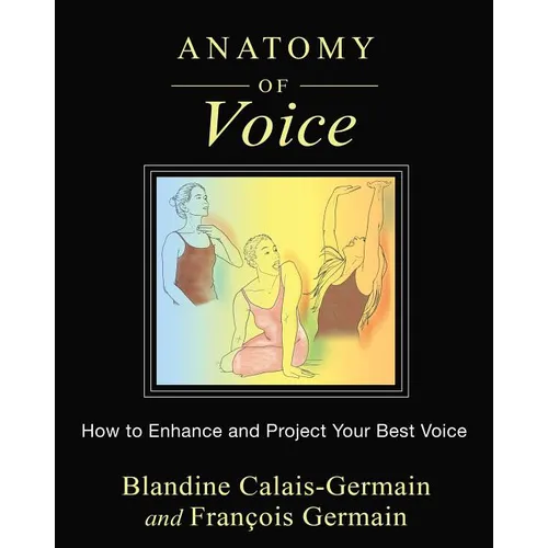 Anatomy of Voice: How to Enhance and Project Your Best Voice