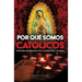 Por Qué Somos Católicos