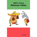 100% Funny Mexican Jokes: The Best, Funniest, Dirty, Short and Long Mexican Jokes Book
