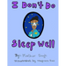 I Don't Do Sleep Well: I Don't Do Sleep Well is a story about a boy named Alfie who finds out he has sleep apnea, and needs to overcome the o