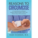 Reasons To Circumcise: A Comprehensive Unbiased Evidence-Based Guide To All Of The Data In Favor Of Circumcision
