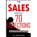 The Sales Process: 70 Objections and How to Overcome Them - Sales Book - Objection Handling