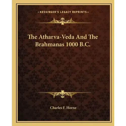 The Atharva-Veda and the Brahmanas 1000 B.C.