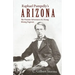 Raphael Pumpelly's Arizona: The Frontier Adventures of a Young Mining Engineer
