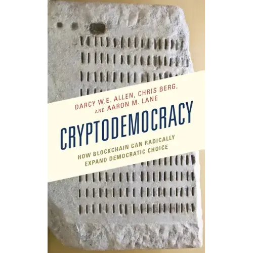 Cryptodemocracy: How Blockchain Can Radically Expand Democratic Choice
