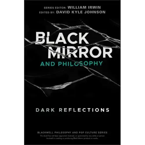 Black Mirror and Philosophy: Dark Reflections