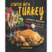 Stuffed with Turkey: Turkey Recipes That's Worth Your Time and Effort