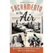 Sacramento on the Air: How the McClatchy Family Revolutionized West Coast Broadcasting