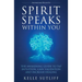 Spirit Speaks Within You: The Awakening Guide to Tap Intuition, Gain Validation and Increase Healing